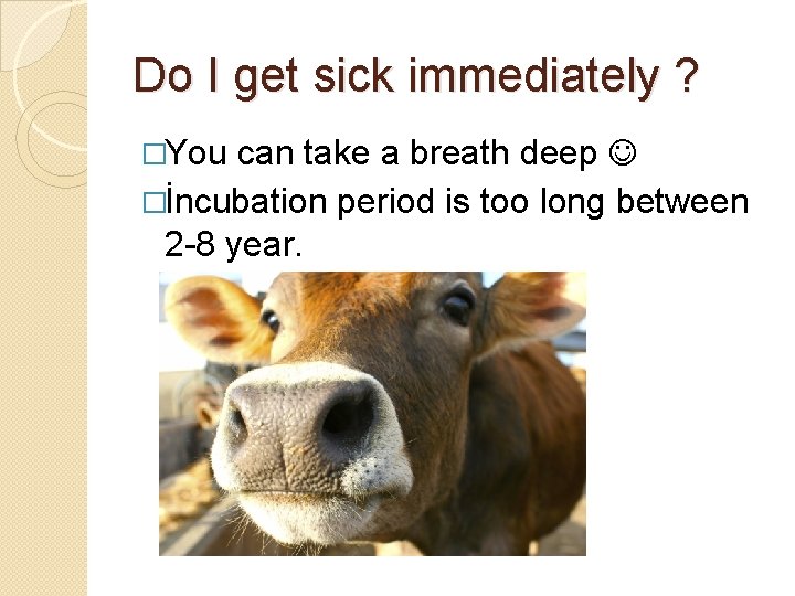 Do I get sick immediately ? �You can take a breath deep �İncubation period