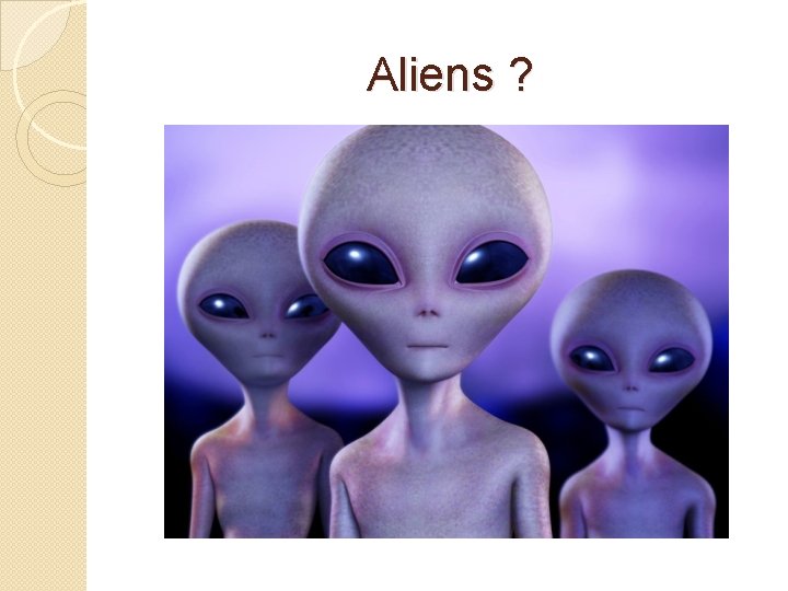 Aliens ? 