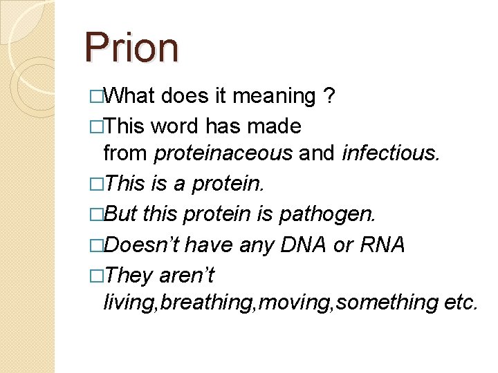 Prion �What does it meaning ? �This word has made from proteinaceous and infectious.
