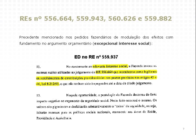 REs nº 556. 664, 559. 943, 560. 626 e 559. 882 Precedente mencionado nos