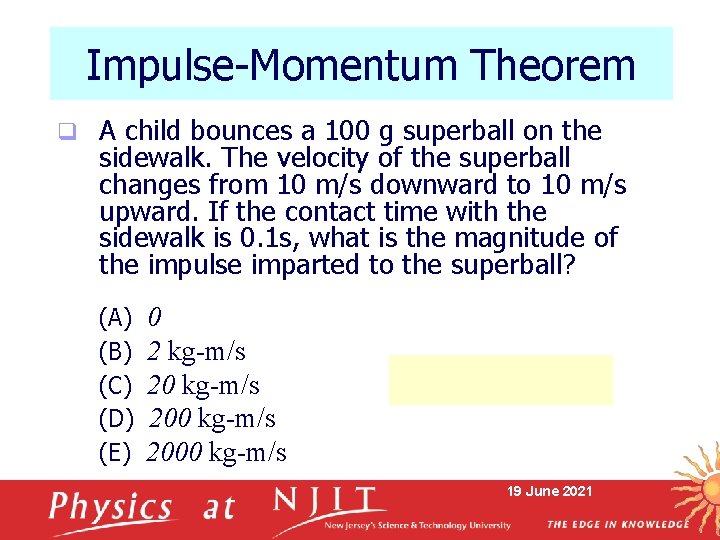Impulse-Momentum Theorem q A child bounces a 100 g superball on the sidewalk. The
