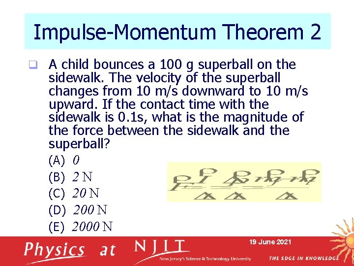 Impulse-Momentum Theorem 2 q A child bounces a 100 g superball on the sidewalk.