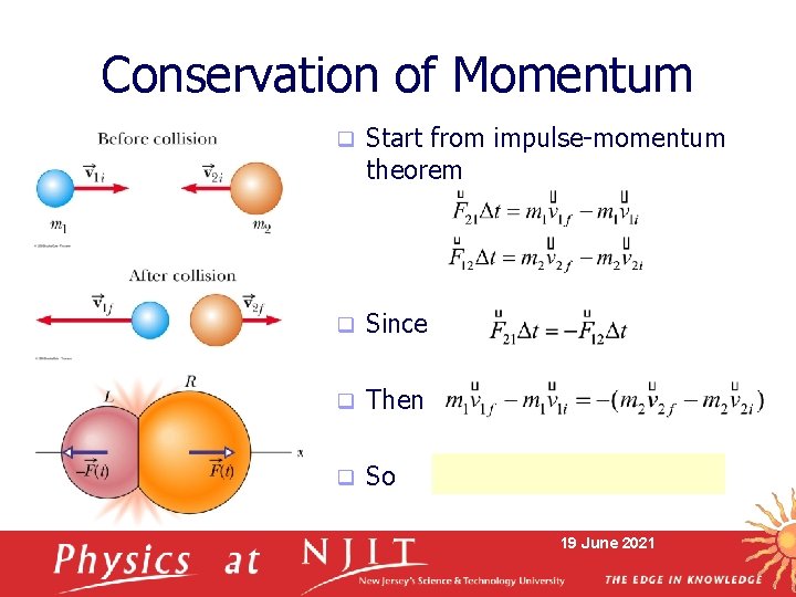 Conservation of Momentum q Start from impulse-momentum theorem q Since q Then q So