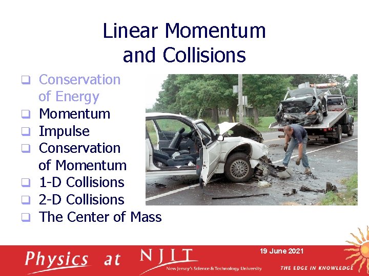 Linear Momentum and Collisions q q q q Conservation of Energy Momentum Impulse Conservation