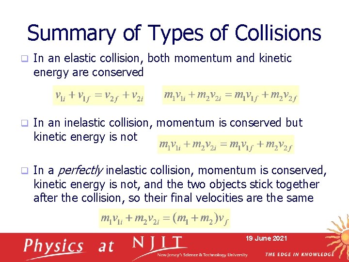 Summary of Types of Collisions q In an elastic collision, both momentum and kinetic