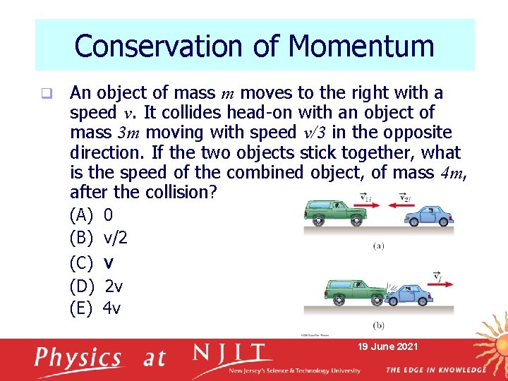 Conservation of Momentum q An object of mass m moves to the right with