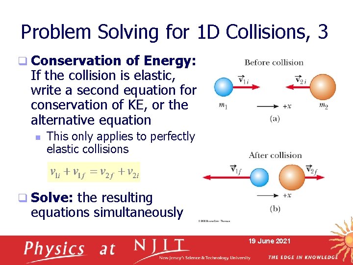 Problem Solving for 1 D Collisions, 3 q Conservation of Energy: If the collision