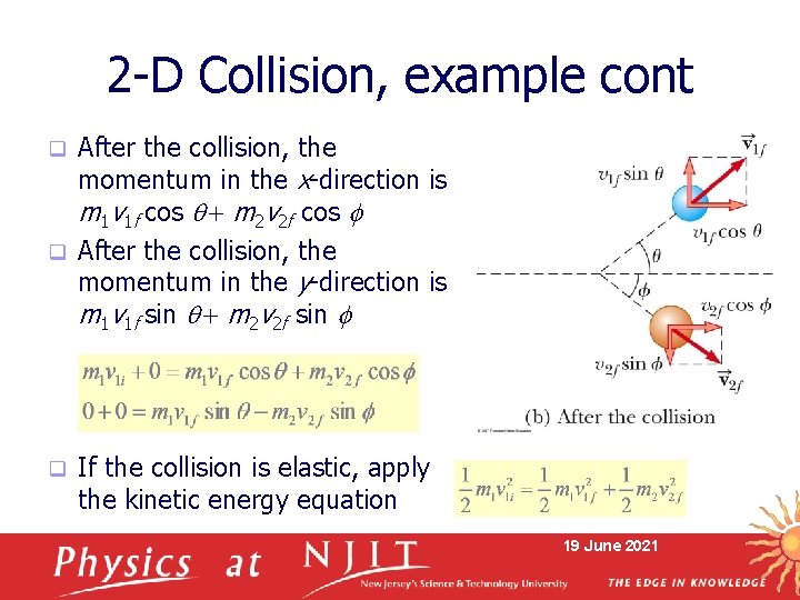 2 -D Collision, example cont After the collision, the momentum in the x-direction is