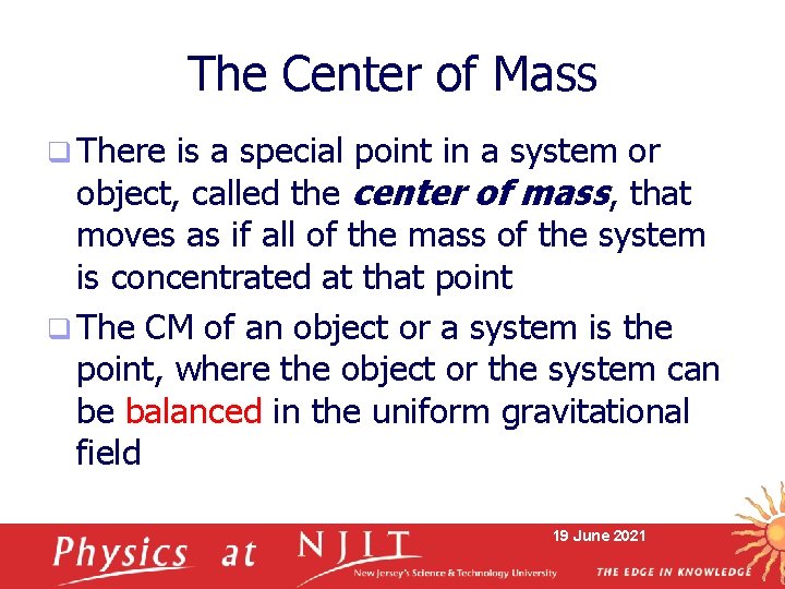 The Center of Mass q There is a special point in a system or