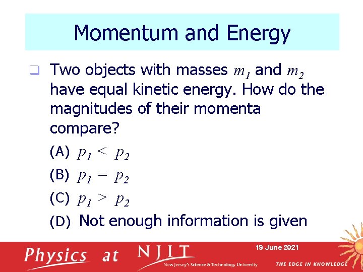 Momentum and Energy q Two objects with masses m 1 and m 2 have