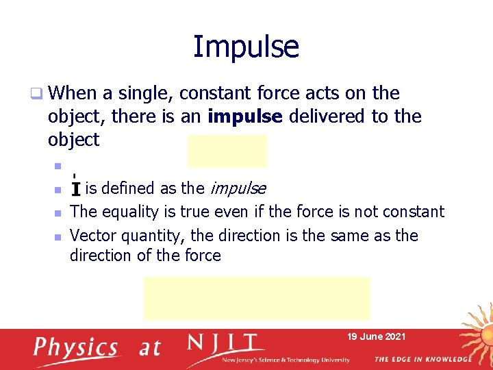 Impulse q When a single, constant force acts on the object, there is an