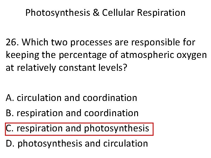 Photosynthesis & Cellular Respiration 26. Which two processes are responsible for keeping the percentage