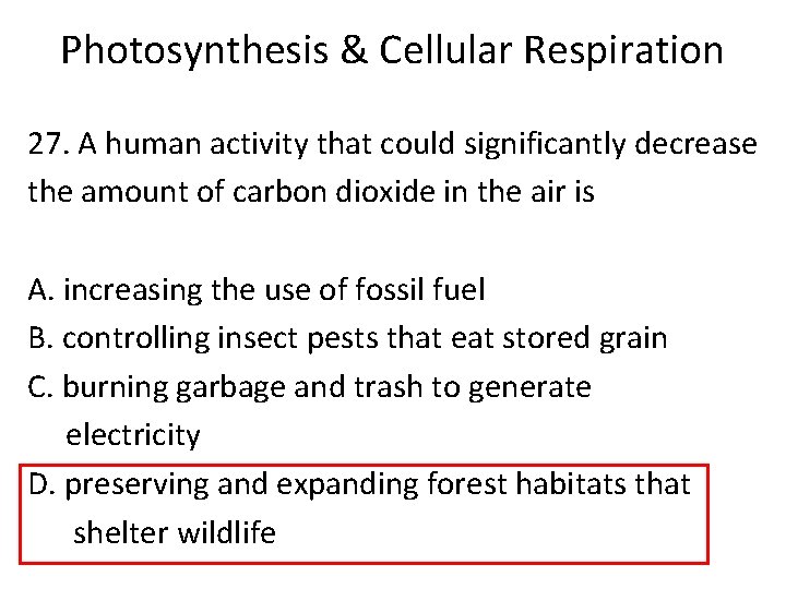 Photosynthesis & Cellular Respiration 27. A human activity that could significantly decrease the amount