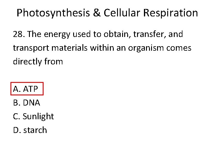 Photosynthesis & Cellular Respiration 28. The energy used to obtain, transfer, and transport materials