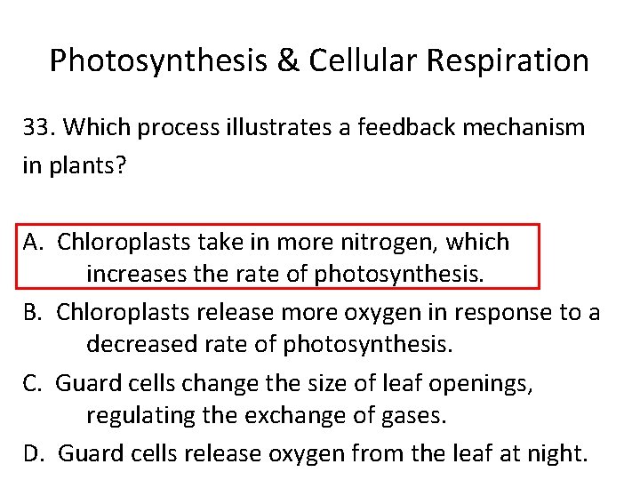 Photosynthesis & Cellular Respiration 33. Which process illustrates a feedback mechanism in plants? A.
