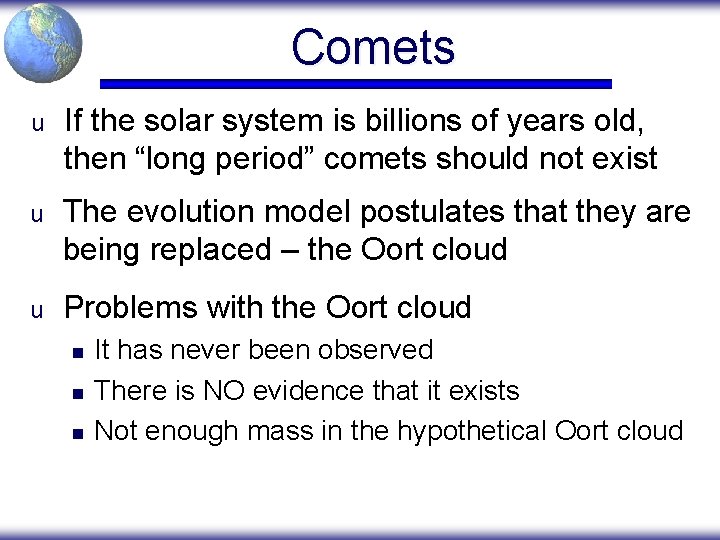 Comets u If the solar system is billions of years old, then “long period”
