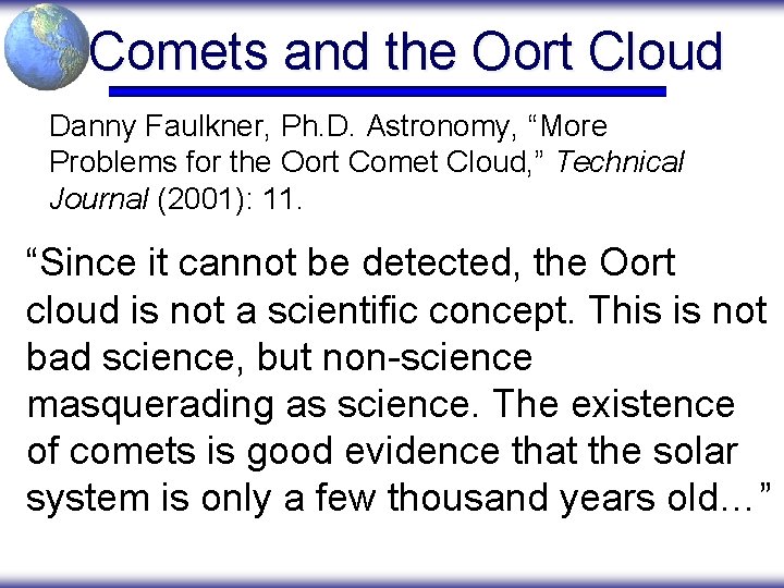 Comets and the Oort Cloud Danny Faulkner, Ph. D. Astronomy, “More Problems for the