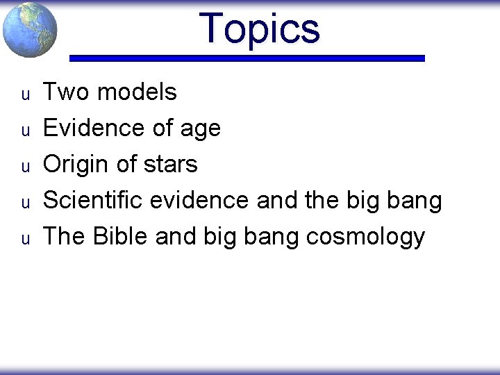 Topics u u u Two models Evidence of age Origin of stars Scientific evidence