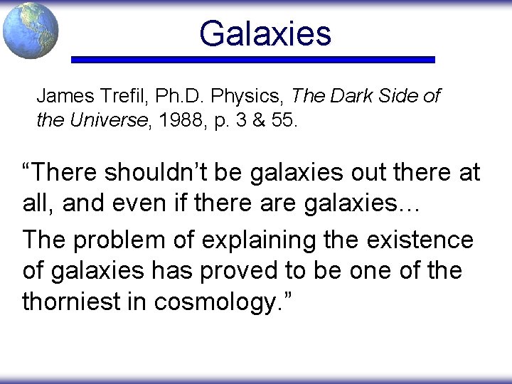 Galaxies James Trefil, Ph. D. Physics, The Dark Side of the Universe, 1988, p.