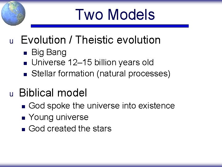 Two Models u Evolution / Theistic evolution n u Big Bang Universe 12– 15