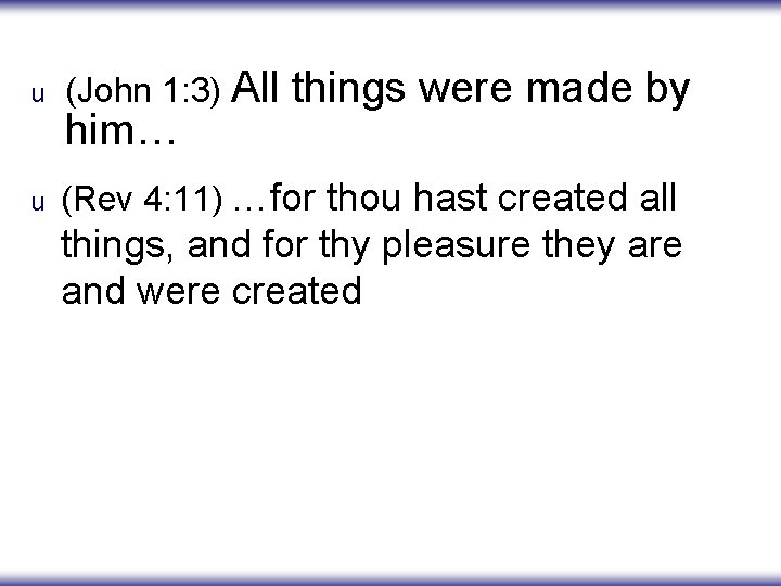 u (John 1: 3) All u (Rev 4: 11) …for thou hast created all