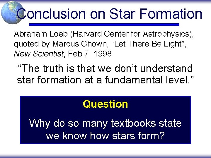 Conclusion on Star Formation Abraham Loeb (Harvard Center for Astrophysics), quoted by Marcus Chown,