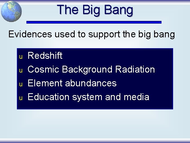 The Big Bang Evidences used to support the big bang u u Redshift Cosmic