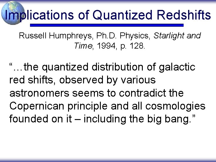 Implications of Quantized Redshifts Russell Humphreys, Ph. D. Physics, Starlight and Time, 1994, p.