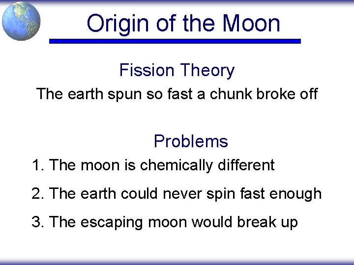 Origin of the Moon Fission Theory The earth spun so fast a chunk broke