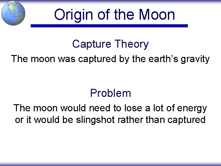 Origin of the Moon Capture Theory The moon was captured by the earth’s gravity