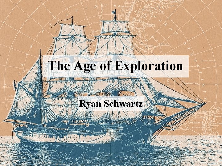 The Age of Exploration Ryan Schwartz 