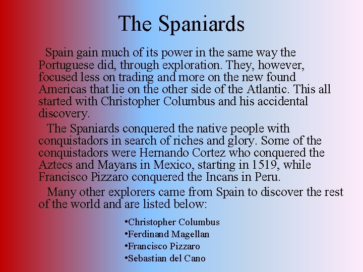 The Spaniards Spain gain much of its power in the same way the Portuguese