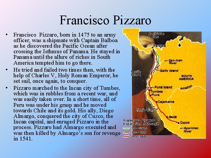 Francisco Pizzaro • Francisco Pizzaro, born in 1475 to an army officer, was a