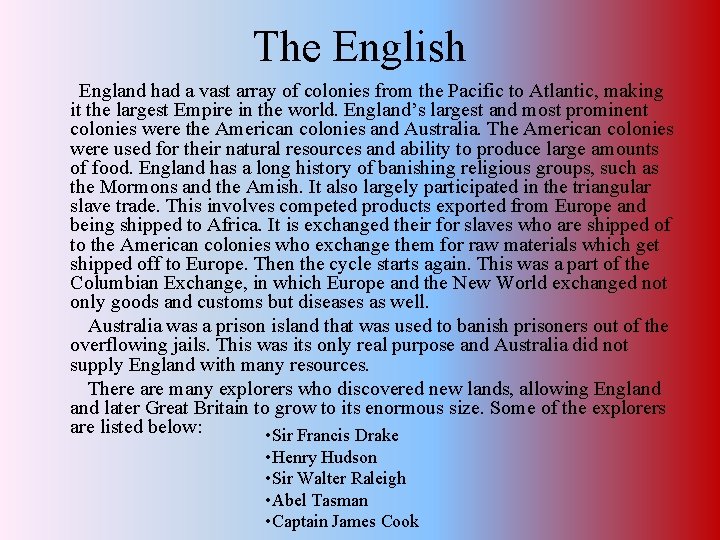 The English England had a vast array of colonies from the Pacific to Atlantic,