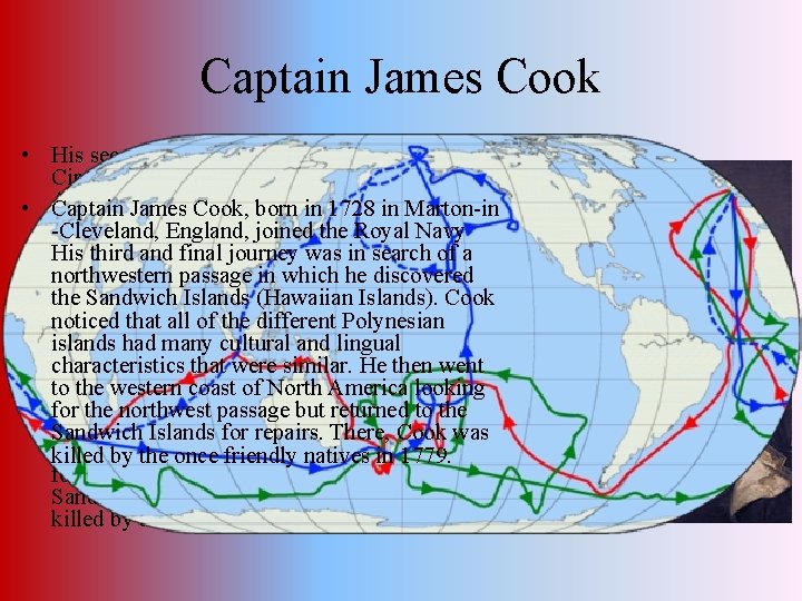 Captain James Cook • His second voyage lead him to the Antarctic Circle. Unknowingly