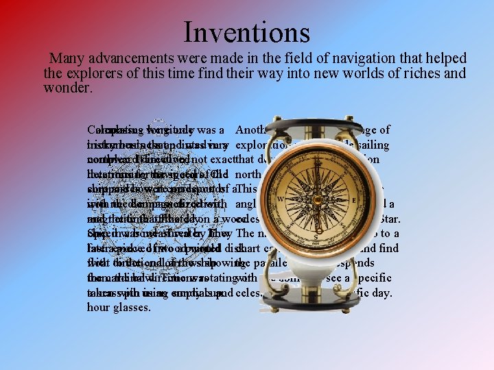 Inventions Many advancements were made in the field of navigation that helped the explorers