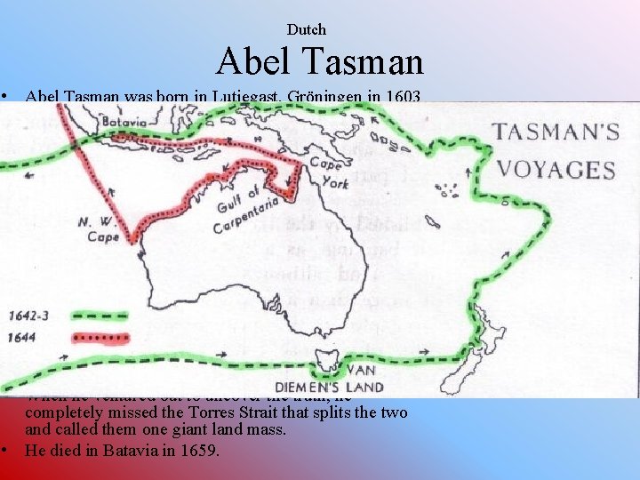 Dutch Abel Tasman • Abel Tasman was born in Lutjegast, Gröningen in 1603 and