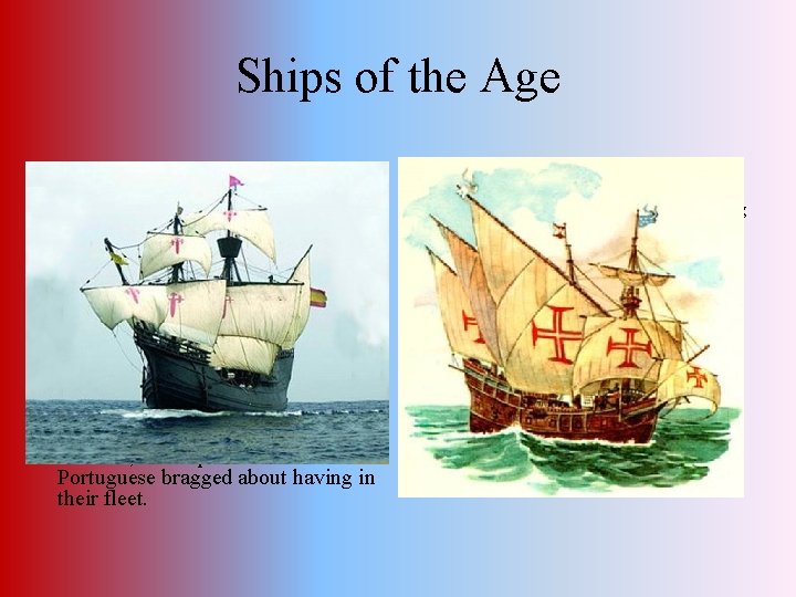 Ships of the Age One ship of this time period was called a caravel,