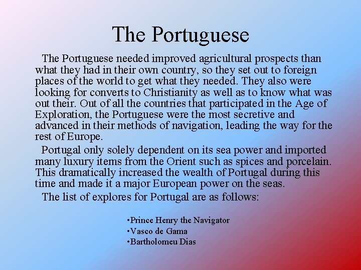 The Portuguese needed improved agricultural prospects than what they had in their own country,