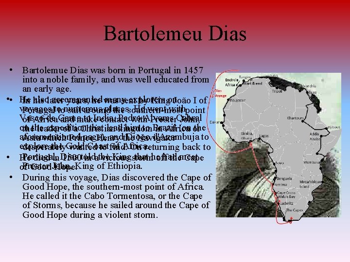 Bartolemeu Dias • Bartolemue Dias was born in Portugal in 1457 into a noble