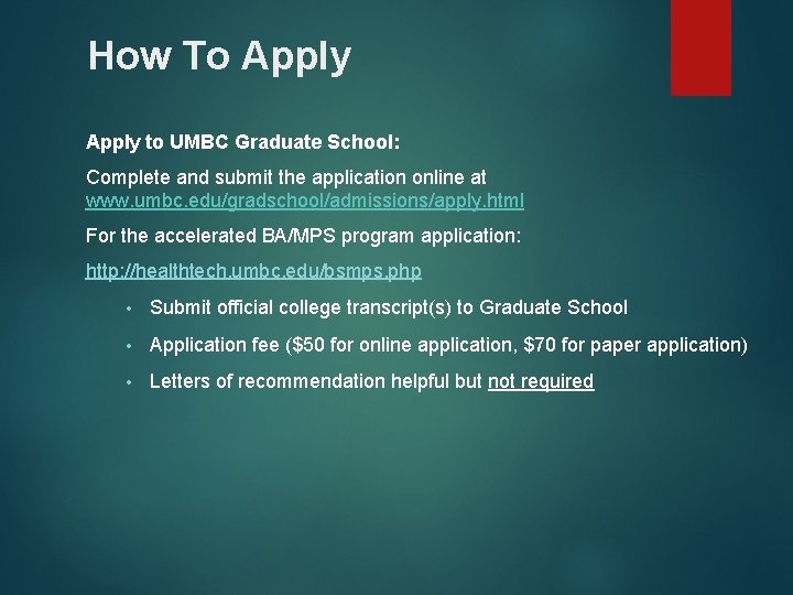 How To Apply to UMBC Graduate School: Complete and submit the application online at