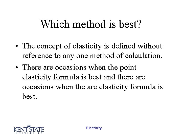 Which method is best? • The concept of elasticity is defined without reference to Which method is best? • The concept of elasticity is defined without reference to