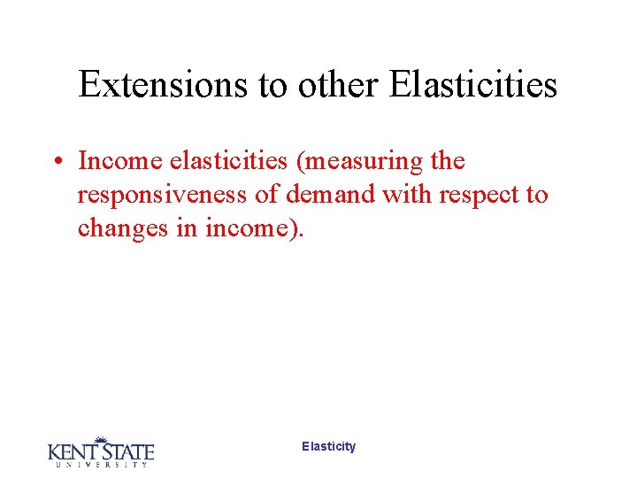 Extensions to other Elasticities • Income elasticities (measuring the responsiveness of demand with respect Extensions to other Elasticities • Income elasticities (measuring the responsiveness of demand with respect