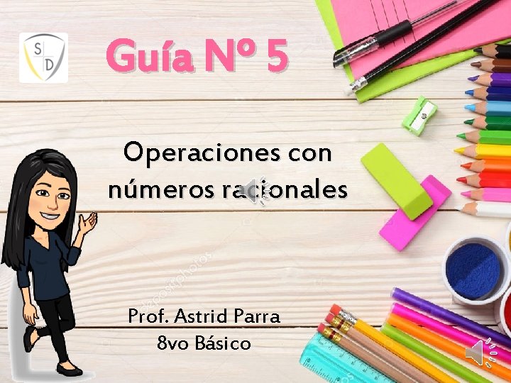 Guía Nº 5 Operaciones con números racionales Prof. Astrid Parra 8 vo Básico 