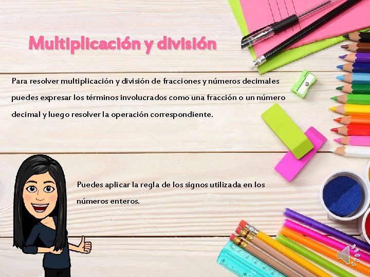 Multiplicación y división Para resolver multiplicación y división de fracciones y números decimales puedes