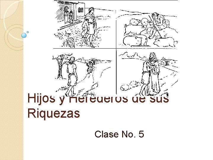 Hijos y Herederos de sus Riquezas Clase No. 5 