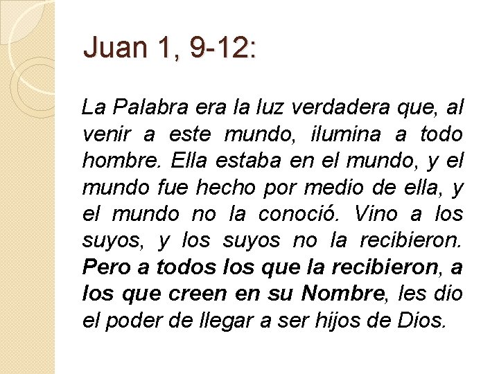 Juan 1, 9 -12: La Palabra era la luz verdadera que, al venir a