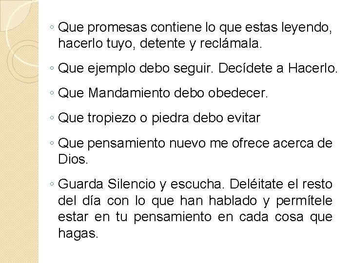 ◦ Que promesas contiene lo que estas leyendo, hacerlo tuyo, detente y reclámala. ◦