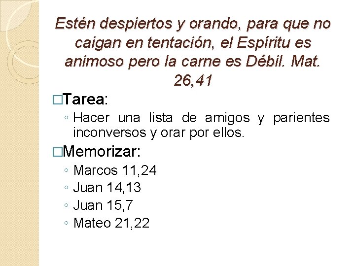 Estén despiertos y orando, para que no caigan en tentación, el Espíritu es animoso