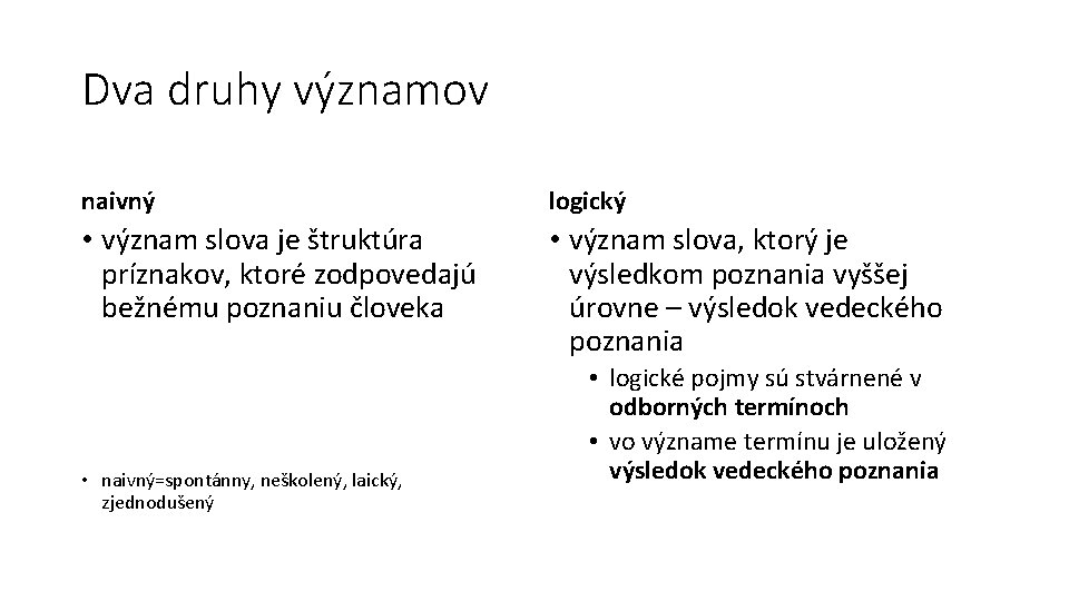 Dva druhy významov naivný logický • význam slova je štruktúra príznakov, ktoré zodpovedajú bežnému